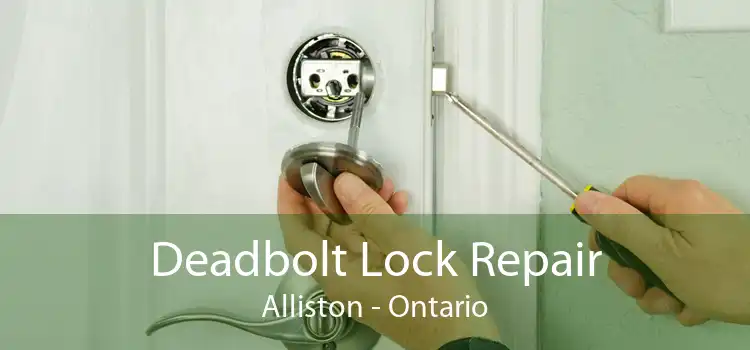 Deadbolt Lock Repair Alliston - Ontario