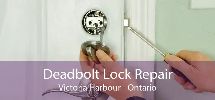 Deadbolt Lock Repair Victoria Harbour - Ontario