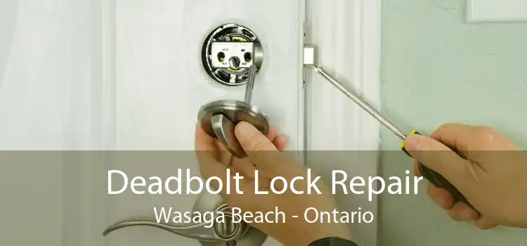 Deadbolt Lock Repair Wasaga Beach - Ontario