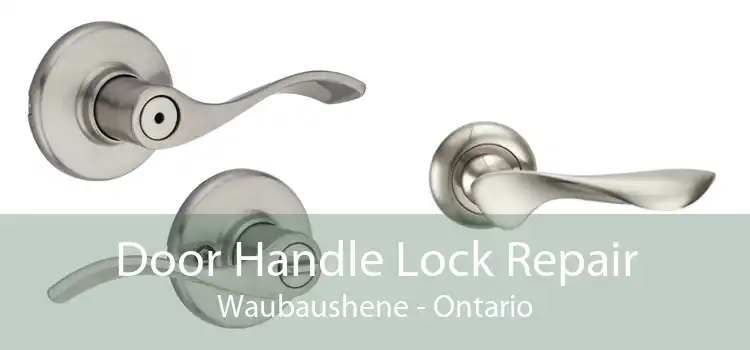 Door Handle Lock Repair Waubaushene - Ontario