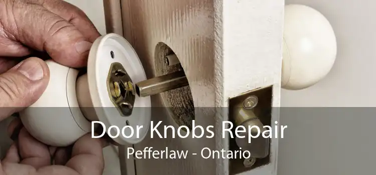Door Knobs Repair Pefferlaw - Ontario