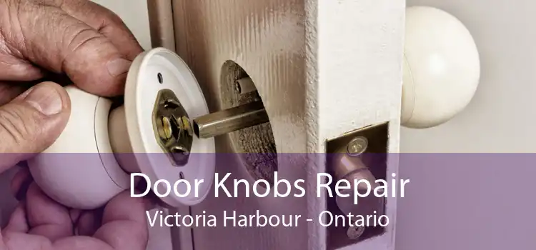 Door Knobs Repair Victoria Harbour - Ontario