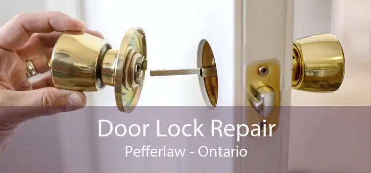 Door Lock Repair Pefferlaw - Ontario
