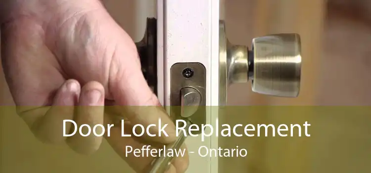 Door Lock Replacement Pefferlaw - Ontario