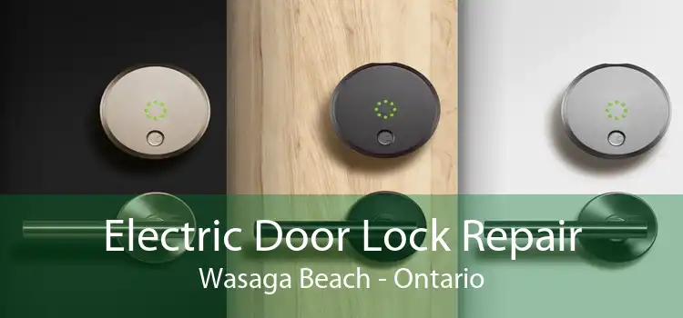Electric Door Lock Repair Wasaga Beach - Ontario